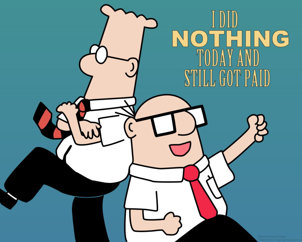 dilbert-i-did-nothing-today-and-still-got-paid